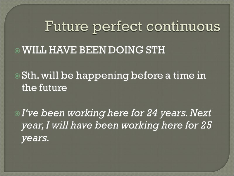 Future perfect continuous WILL HAVE BEEN DOING STH  Sth. will be happening before